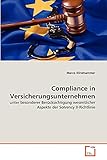 Compliance in Versicherungsunternehmen: unter besonderer Berücksichtigung wesentlicher Aspekte der Solvency II-Richtlinie