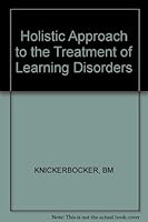 Holistic Approach to the Treatment of Learning Disorders (387p) 0913590584 Book Cover