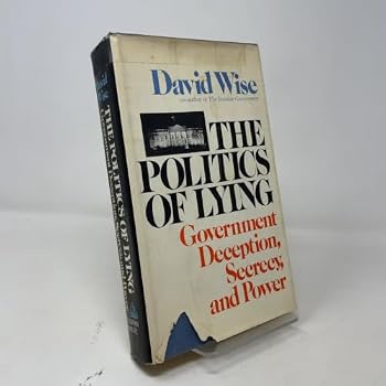 The Politics of Lying: Government Deception, Secrecy and Power