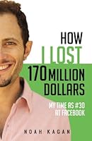 How I Lost 170 Million Dollars: My Time as #30 at Facebook 161961300X Book Cover