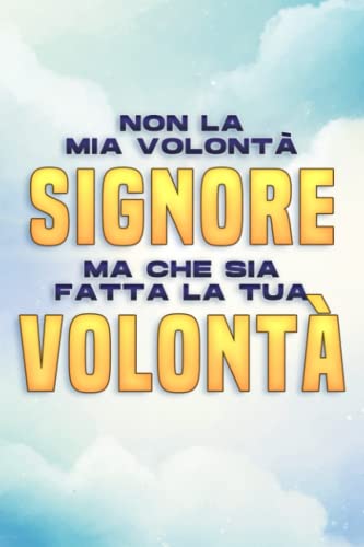 NON LA MIA VOLONTÀ, SIGNORE, MA CHE SIA FATTA LA TUA VOLONTÀ: Attrazione spirituale #7 (Italian Edition)