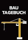 Bautagebuch: Baubericht Mit 120 Seiten Mit Platz Für Datum, Wetter, Materialien, Notizen Mit Kran Motiv