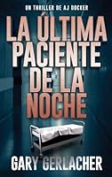 La Última Paciente De La Noche: Un thriller médico de AJ Docker 1685137245 Book Cover