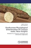 Postharvest Physiological Deterioration of Cassava roots: New Insights: Metabolomics, Enzymatic, Histological, and Chemometric Approaches 3659717789 Book Cover