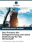 goldgewinnung methoden  Der Prozess der Goldgewinnung und seine Bedeutung für die Wirtschaft: In Guinea wird seit langem Gold abgebaut...