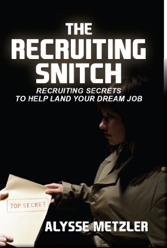 The Recruiting Snitch: Recruiting secrets to help land your dream job.