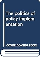The politics of policy implementation 0312627793 Book Cover