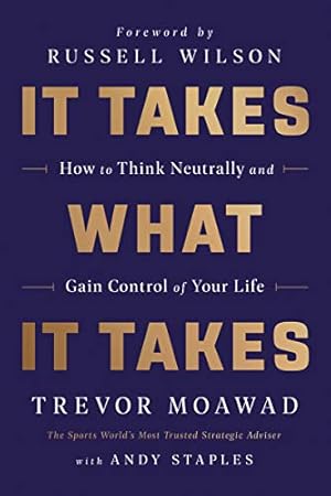 Book cover It Takes What It Takes: How to Think Neutrally and Gain Control of Your Life