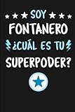  Soy Fontanero ¿Cuál Es Tu Superpoder?: Diario Libreta de Notas Para Fontanero  Dimensiones 15,24 x 22,86 cm  110 Páginas