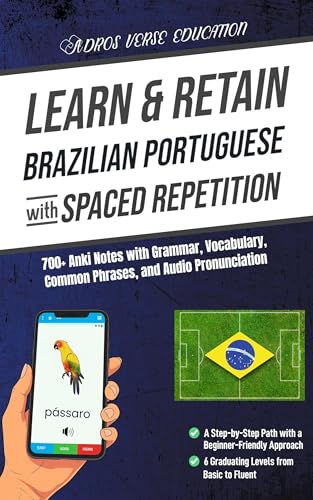 Learn & Retain Brazilian Portuguese with Spaced Repetition: 700+ Anki Notes with Grammar, Vocabulary, Common Phrases, & Audio Pronunciation (Learn & Retain Languages with Spaced Repetition)
