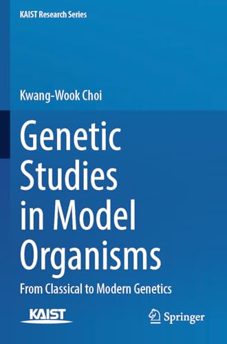 Genetic Studies in Model Organisms: From Classical to Modern Genetics (KAIST Research Series)