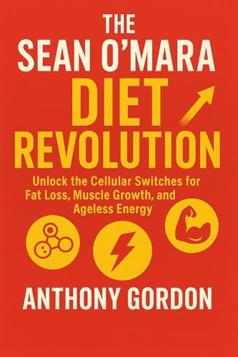 The Sean O’Mara Diet Revolution: Unlock the Cellular Switches for