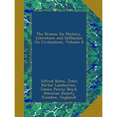 The Drama; Its History, Literature and Influence On Civilization, Volume 8