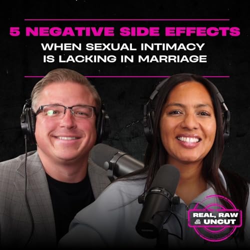 RealRaw&Uncut 42: 5 Negative Side Effects When Sexual Intimacy Is Lacking In Marriage