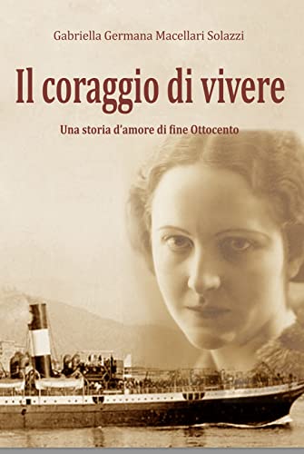  IL CORAGGIO DI VIVERE: Una storia d\'amore di fine Ottocento