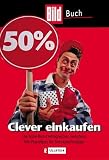 Clever einkaufen: Die hohe Kunst erfolgreichen Feilschens. Mit Praxistipps für Schnäppchenjäger