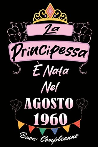 La Principessa é nata nel Agosto 1960: Idea Regalo di compleanno 63 anni per donne , una moglie, una figlia, una sorella / Quaderno a righe, 100 pagine"
