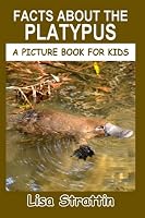 Facts About the Platypus (A Picture Book for Kids, Vol 265) 1694612538 Book Cover