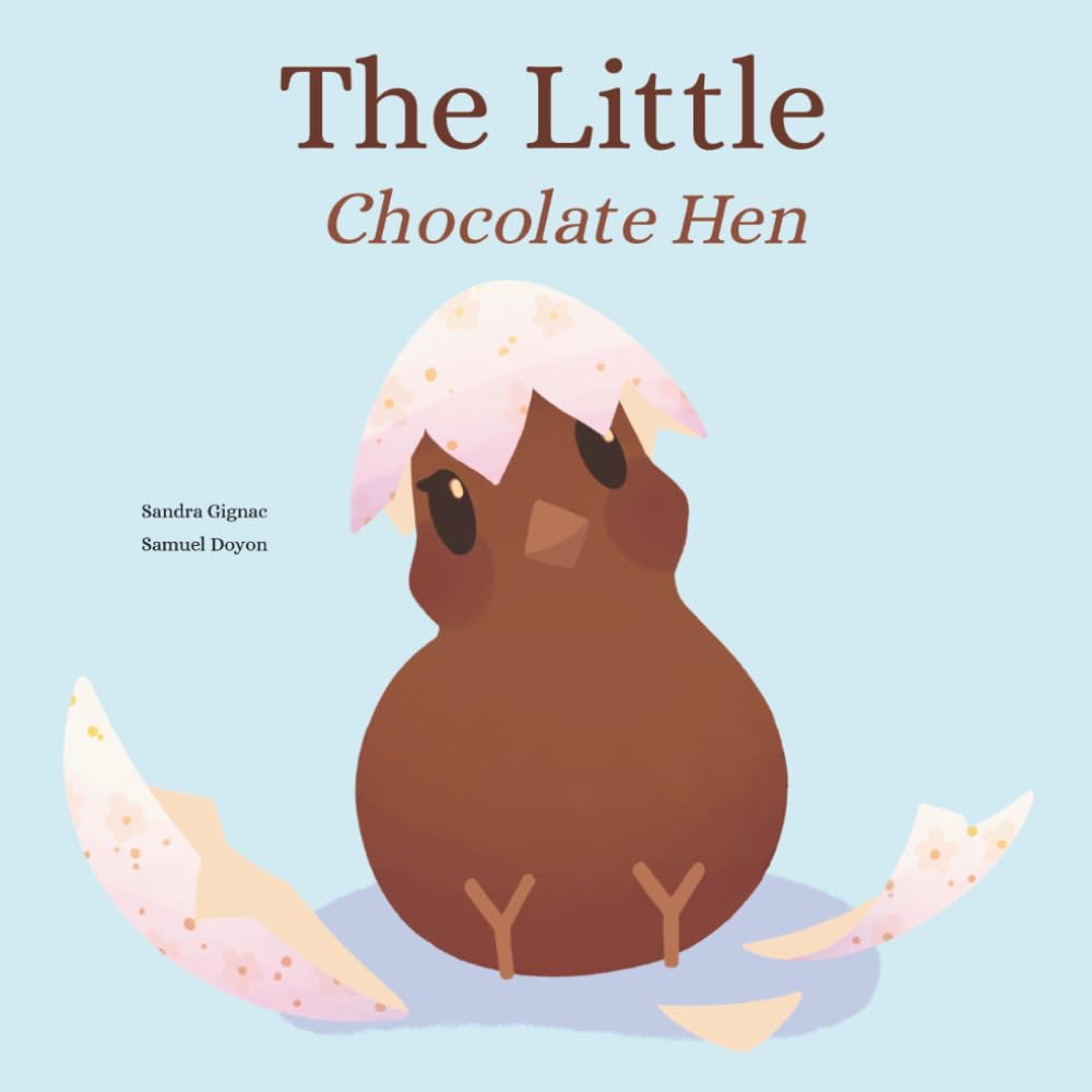 The Little Chocolate Hen: A tender tale for growing up with confidence.