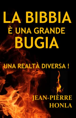 LA BIBBIA È UNA GRANDE BUGIA: UNA REALTÀ DIVERSA ! (Italian Edition)