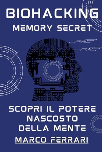 Biohacking Memory Secret: Scopri il Potere Nascosto della Mente: 1