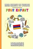  Mon Carnet de Voyage Pour Enfant Arménie: Journal de Voyage  102 pages, 15,24 cm x 22,86 cm  Pour accompagner les enfants durant leur séjour