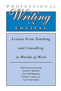 Professional Writing in Context: Lessons From Teaching and Consulting in Worlds of Work