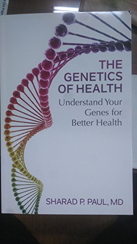 The Genetics of Health: Understand Your Genes for Better Health [Paperback] Paul MD, Sharad P