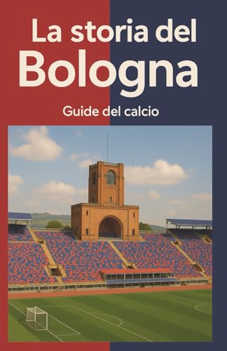 La storia del Bologna: Guide del calcio