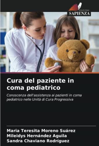 Cura del paziente in coma pediatrico: Conoscenza dell'assistenza ai pazienti in coma pediatrico nelle Unità di Cura Progressiva (Italian Edition)