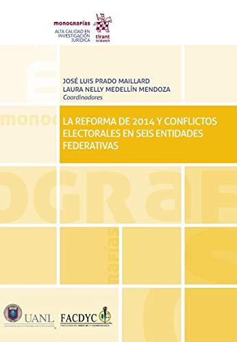 La Reforma De 2014 y conflictos Electorales en Seis Entidades Federativas (Monografías -México-)