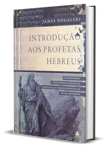 Introdução aos profetas hebreus: Compreendendo a profundidade intelectual e espiritual da tradição profética do Antigo Testamento