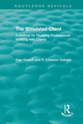 The Simulated Client: A Method for Studying Professionals Working With Clients (Routledge Revivals) view 2