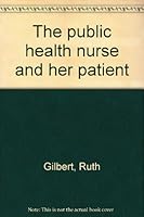 The public health nurse and her patient B0007ITZG0 Book Cover