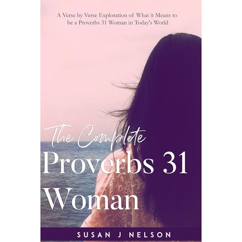 The Complete Proverbs 31 Woman (By Susan J Nelson) episode artwork