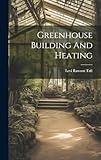 Greenhouse Building And Heating