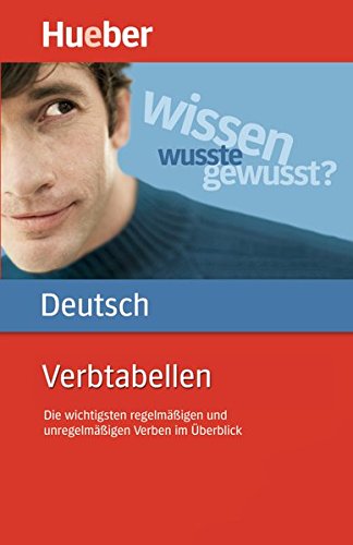 Verbtabellen Deutsch: Die wichtigsten regelmäßigen und unregelmäßigen Verben im Überblick / Buc Verbtabellen Deutsch: Die wichtigsten regelmäßigen und unregelmäßigen Verben im Überblick / Buc