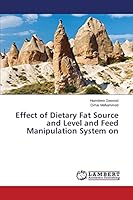 Effect of Dietary Fat Source and Level and Feed Manipulation System on 3659759066 Book Cover