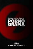  La verdad sobre la pornografía