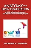 ANATOMY OF A DMIN DISSERTATION: A Guide to Develop, Implement, and Report a Doctor of Ministry Project
