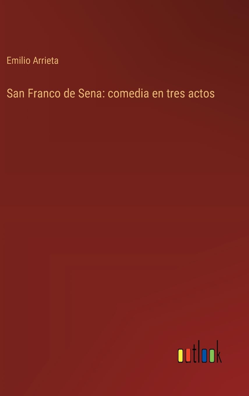 San Franco de Sena: comedia en tres actos