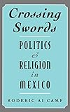 Crossing Swords: Politics and Religion in Mexico