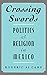 Crossing Swords: Politics and Religion in Mexico