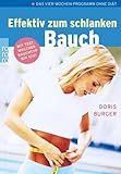 Effektiv zum schlanken Bauch: Das Vier-Wochen-Programm ohne Diät - Doris Burger 