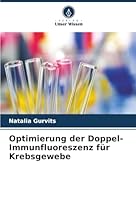 Optimierung der Doppel-Immunfluoreszenz für Krebsgewebe (German Edition) 6203849987 Book Cover