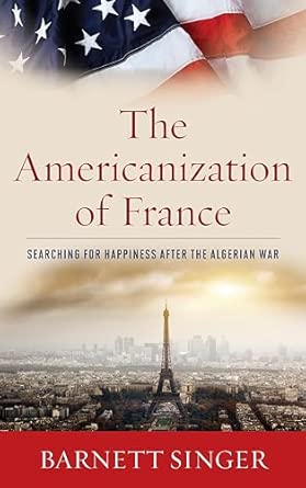 The Americanization of France: Searching for Happiness After the Algerian War book cover