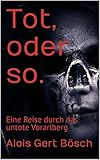 vorarlberger nachrichten chefredakteur  Tot, oder so.: Eine Reise durch das untote Vorarlberg