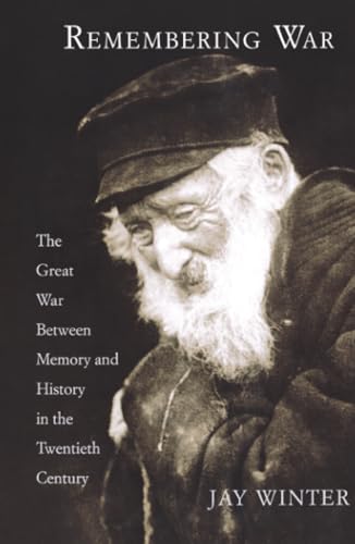 Remembering War: The Great War Between Memory and History in the 20th Century