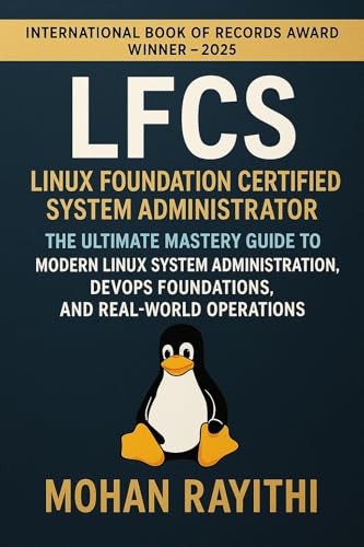 LFCS – Linux Foundation Certified System Administrator: The Ultimate Mastery Guide to Modern Linux System Administration, DevOps Foundations, and Real-World Operations