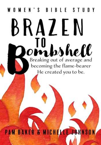 Brazen to Bombshell: Breaking out of average and becoming the flame bearer He designed you to be.